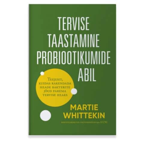 TERVISE TAASTAMINE PROBIOOTIKUMIDE ABIL - MARTIE WHITTEKIN