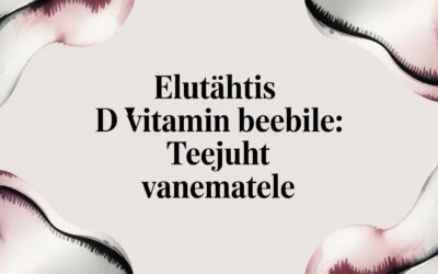 Elutähtis D-vitamiin beebile: Teejuht vanematele