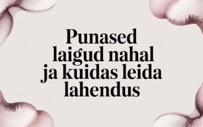 Punased laigud nahal: põhjused ja teaduspõhised lahendused