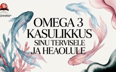 Omega 3 kasulikkus sinu tervisele ja heaolule