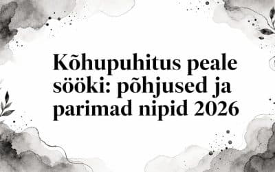 Kõhupuhitus peale sööki: põhjused ja parimad nipid 2026