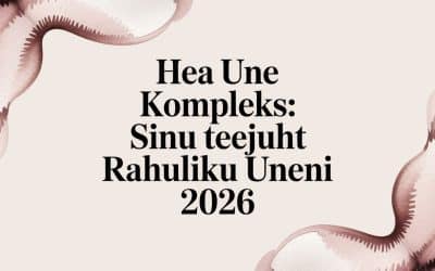 Hea une kompleks: Sinu teejuht rahuliku uneni 2026