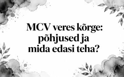 MCV veres kõrge: põhjused ja mida edasi teha?