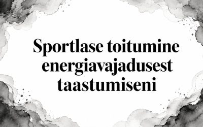 Sportlase toitumine energiavajadusest taastumiseni