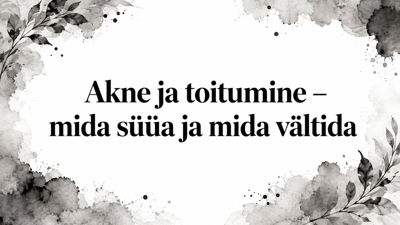 Kas see, mida taldrikule paneme, võib tõesti muuta näonaha olukorda, või on akne puhul toitumisest rääkimine lihtsalt järjekordne süütunnet tekitav soovitus? Va