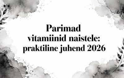 Parimad vitamiinid naistele: praktiline juhend 2026