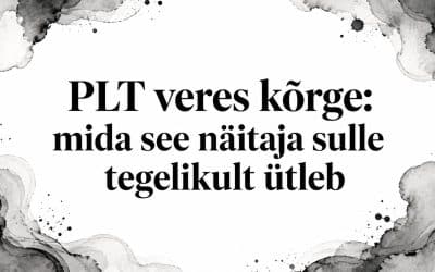 PLT veres kõrge: mida see näitaja sulle tegelikult ütleb