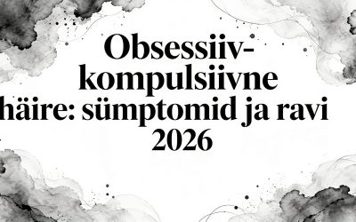 Obsessiiv kompulsiivne häire: sümptomid ja ravi 2026