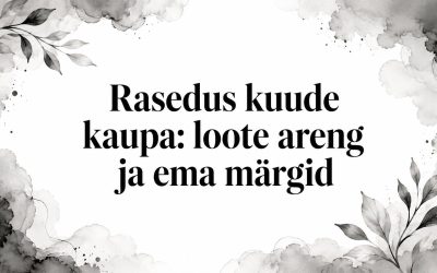 Rasedus kuude kaupa: loote areng ja ema märgid