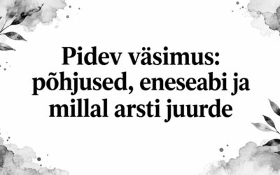 Pidev väsimus: põhjused, eneseabi ja millal arsti juurde