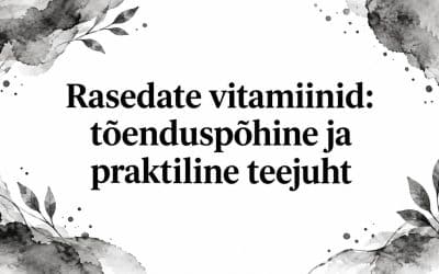 Rasedate vitamiinid: tõenduspõhine ja praktiline teejuht