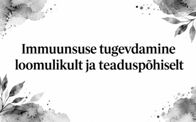 Immuunsuse tugevdamine loomulikult ja teaduspõhiselt
