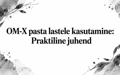 OM-X pasta lastele kasutamine: Praktiline juhend